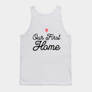 Our First Home Tank Top